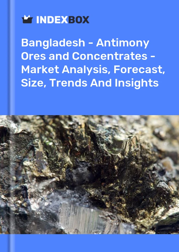 Report Bangladesh - Antimony Ores and Concentrates - Market Analysis, Forecast, Size, Trends and Insights for 499$