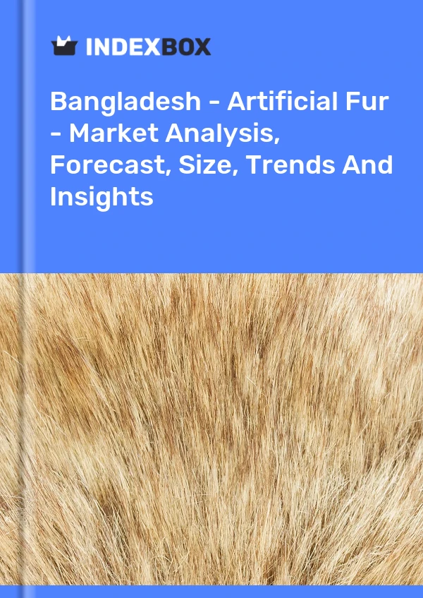 Report Bangladesh - Artificial Fur - Market Analysis, Forecast, Size, Trends and Insights for 499$