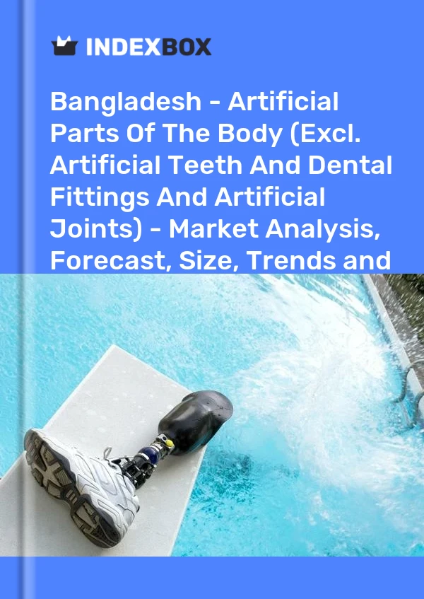 Report Bangladesh - Artificial Parts of the Body (Excl. Artificial Teeth and Dental Fittings and Artificial Joints) - Market Analysis, Forecast, Size, Trends and Insights for 499$