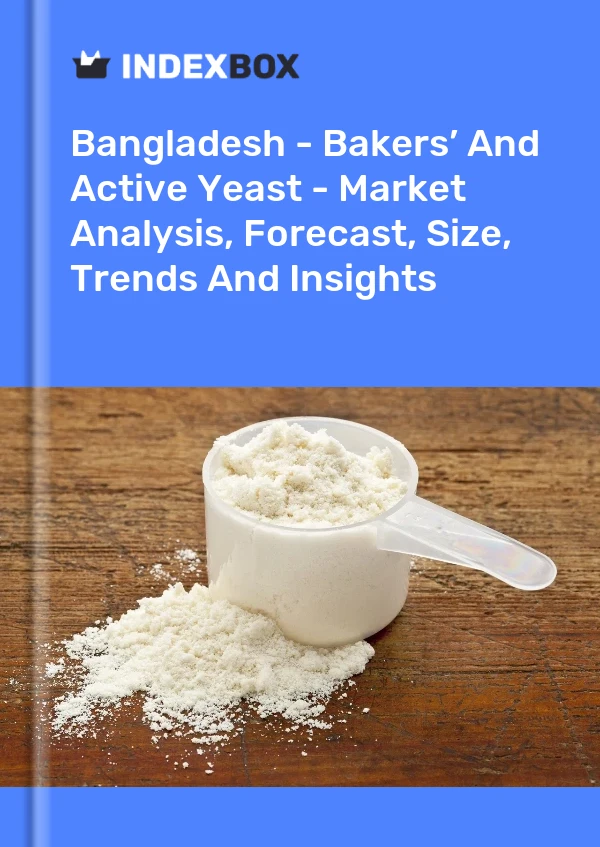 Bangladesh - Bakers’ And Active Yeast - Market Analysis, Forecast, Size, Trends And Insights