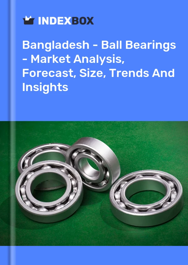 Report Bangladesh - Ball Bearings - Market Analysis, Forecast, Size, Trends and Insights for 499$