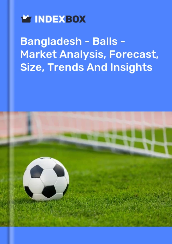 Report Bangladesh - Balls - Market Analysis, Forecast, Size, Trends and Insights for 499$