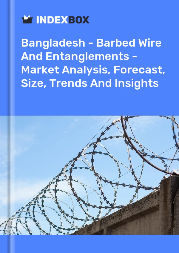 Report Bangladesh - Barbed Wire and Entanglements - Market Analysis, Forecast, Size, Trends and Insights for 499$