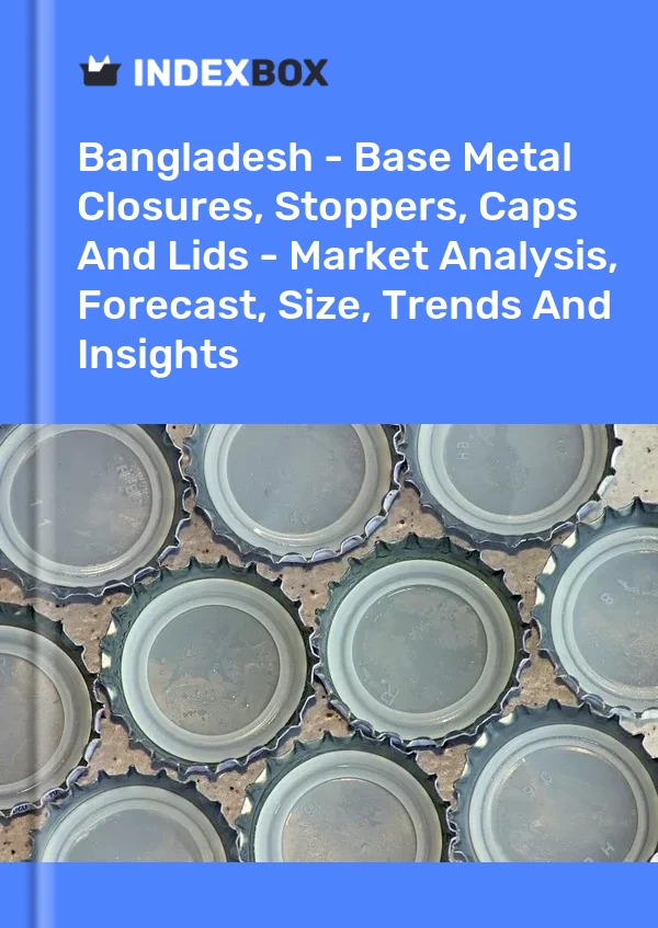 Report Bangladesh - Base Metal Closures, Stoppers, Caps and Lids - Market Analysis, Forecast, Size, Trends and Insights for 499$