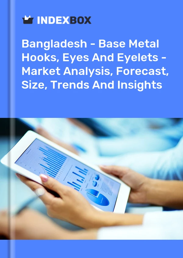 Bangladesh - Base Metal Hooks, Eyes And Eyelets - Market Analysis, Forecast, Size, Trends And Insights