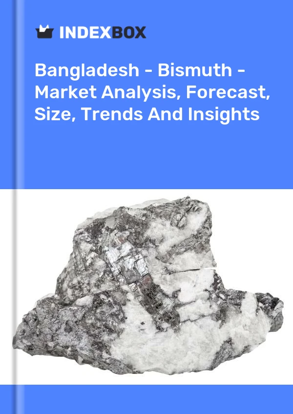 Report Bangladesh - Bismuth - Market Analysis, Forecast, Size, Trends and Insights for 499$