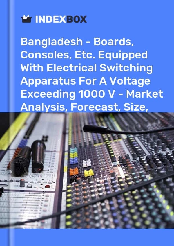 Report Bangladesh - Boards, Consoles, Etc. Equipped With Electrical Switching Apparatus for A Voltage Exceeding 1000 V - Market Analysis, Forecast, Size, Trends and Insights for 499$