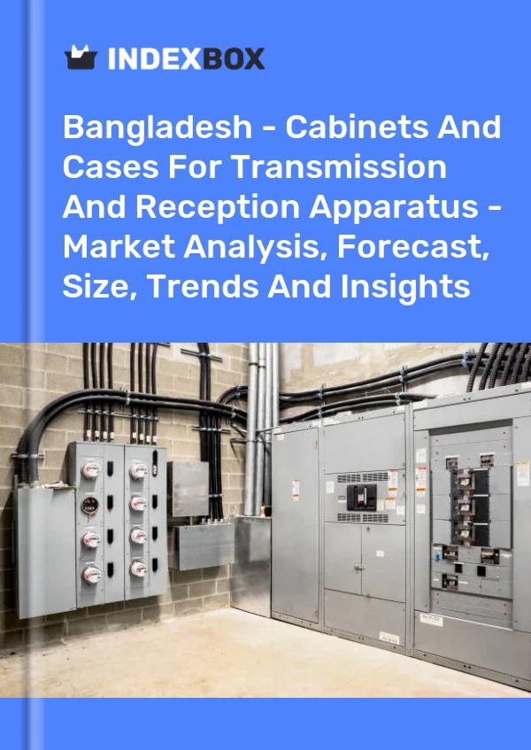 Report Bangladesh - Cabinets and Cases for Transmission and Reception Apparatus - Market Analysis, Forecast, Size, Trends and Insights for 499$