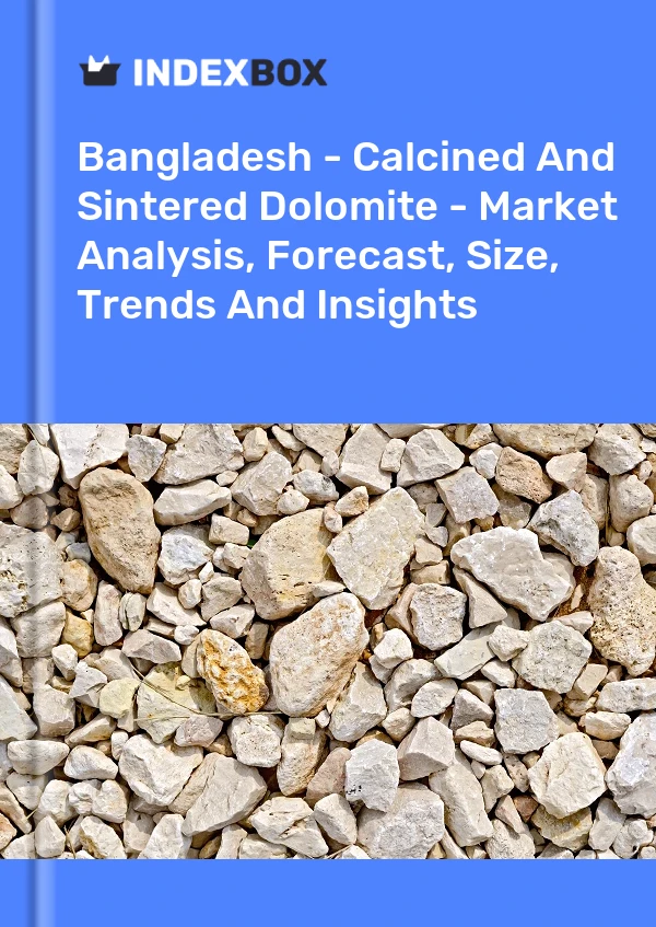 Report Bangladesh - Calcined and Sintered Dolomite - Market Analysis, Forecast, Size, Trends and Insights for 499$
