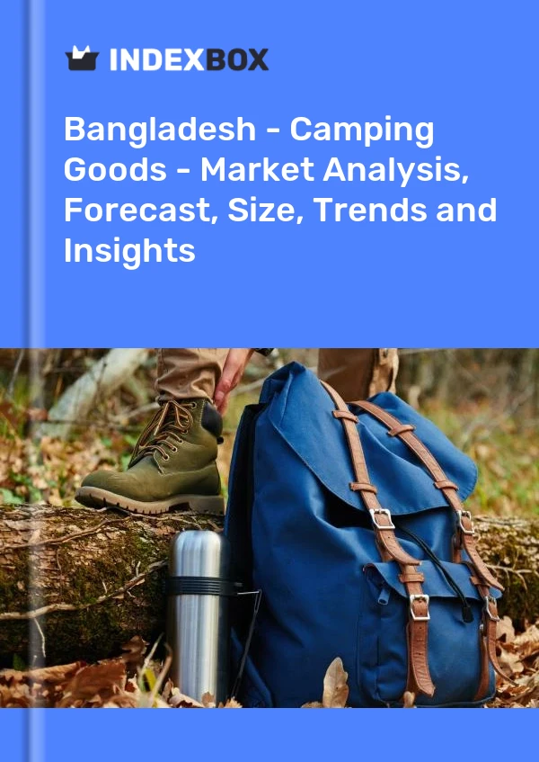 Report Bangladesh - Camping Goods - Market Analysis, Forecast, Size, Trends and Insights for 499$