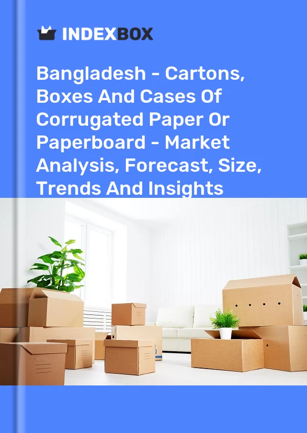 Report Bangladesh - Cartons, Boxes and Cases of Corrugated Paper or Paperboard - Market Analysis, Forecast, Size, Trends and Insights for 499$
