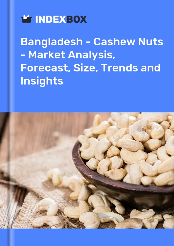 Report Bangladesh - Cashew Nuts - Market Analysis, Forecast, Size, Trends and Insights for 499$