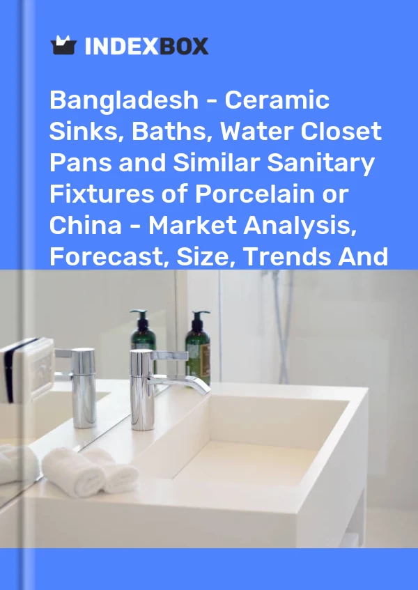 Report Bangladesh - Ceramic Sinks, Baths, Water Closet Pans and Similar Sanitary Fixtures of Porcelain or China - Market Analysis, Forecast, Size, Trends and Insights for 499$