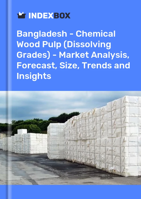Report Bangladesh - Chemical Wood Pulp (Dissolving Grades) - Market Analysis, Forecast, Size, Trends and Insights for 499$