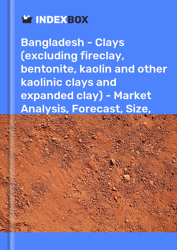 Report Bangladesh - Clays (excluding fireclay, bentonite, kaolin and other kaolinic clays and expanded clay) - Market Analysis, Forecast, Size, Trends and Insights for 499$