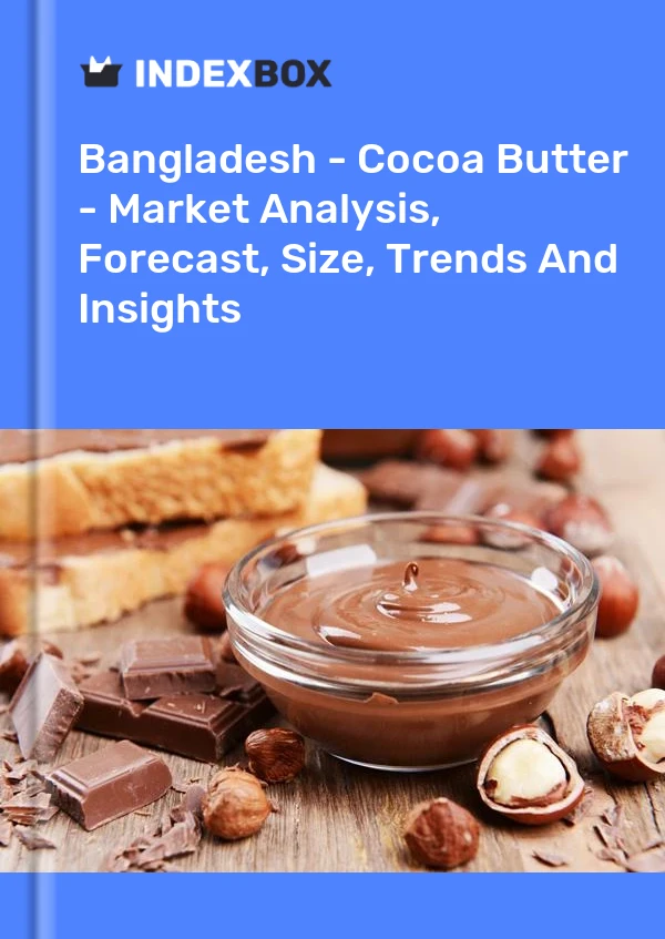 Report Bangladesh - Cocoa Butter - Market Analysis, Forecast, Size, Trends and Insights for 499$