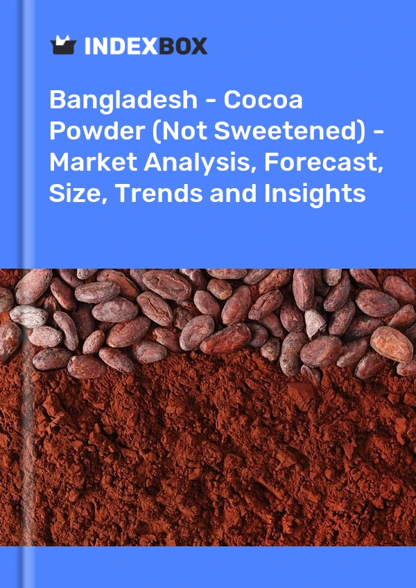Report Bangladesh - Cocoa Powder (Not Sweetened) - Market Analysis, Forecast, Size, Trends and Insights for 499$