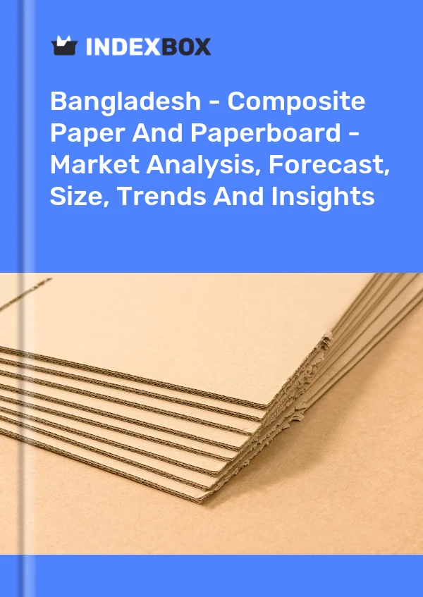 Report Bangladesh - Composite Paper and Paperboard - Market Analysis, Forecast, Size, Trends and Insights for 499$