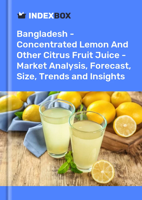 Report Bangladesh - Concentrated Lemon and Other Citrus Fruit Juice - Market Analysis, Forecast, Size, Trends and Insights for 499$