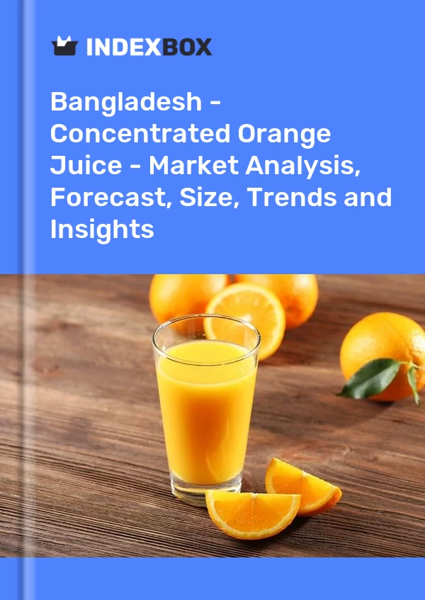 Report Bangladesh - Concentrated Orange Juice - Market Analysis, Forecast, Size, Trends and Insights for 499$