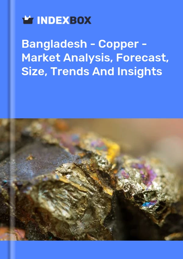 Report Bangladesh - Copper - Market Analysis, Forecast, Size, Trends and Insights for 499$
