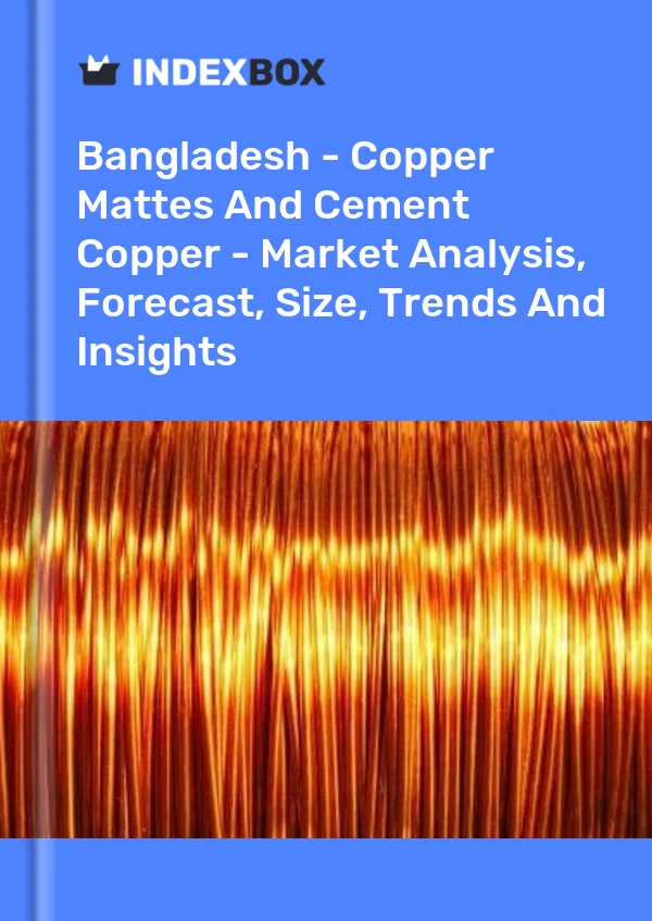Report Bangladesh - Copper Mattes and Cement Copper - Market Analysis, Forecast, Size, Trends and Insights for 499$