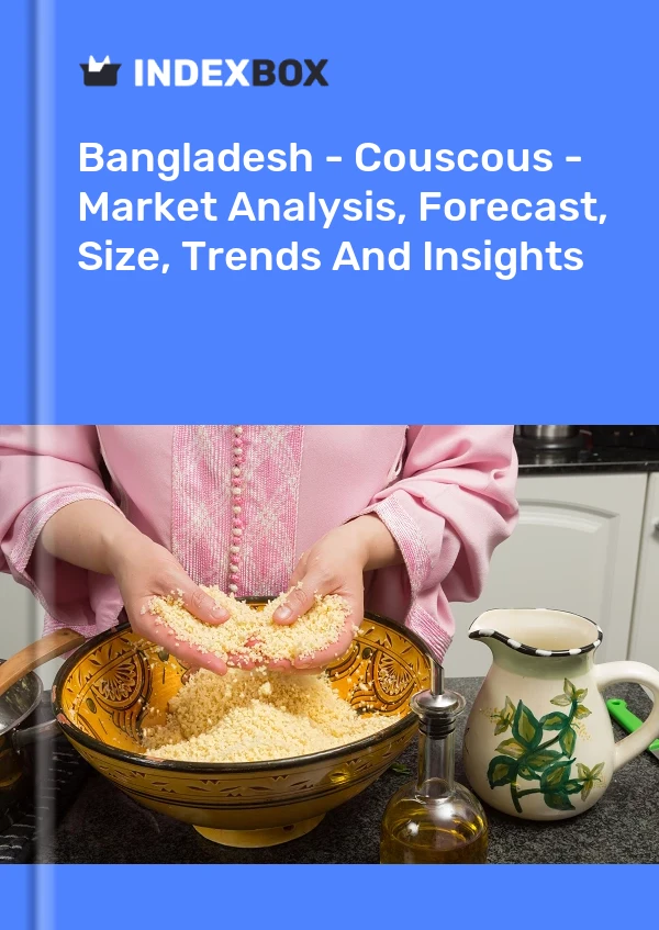 Report Bangladesh - Couscous - Market Analysis, Forecast, Size, Trends and Insights for 499$