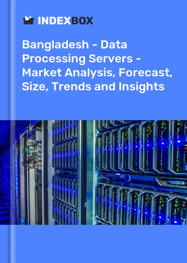 Report Bangladesh - Data Processing Servers - Market Analysis, Forecast, Size, Trends and Insights for 499$