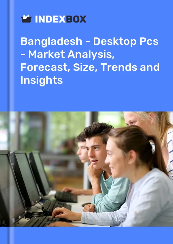 Report Bangladesh - Desktop Pcs - Market Analysis, Forecast, Size, Trends and Insights for 499$