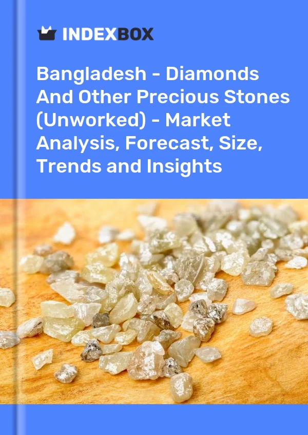 Report Bangladesh - Diamonds and Other Precious Stones (Unworked) - Market Analysis, Forecast, Size, Trends and Insights for 499$