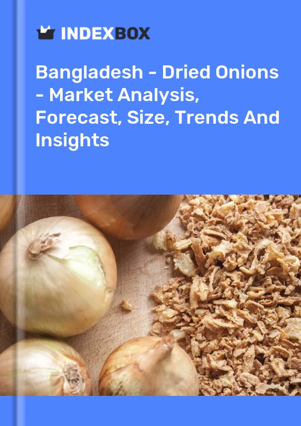 Report Bangladesh - Dried Onions - Market Analysis, Forecast, Size, Trends and Insights for 499$