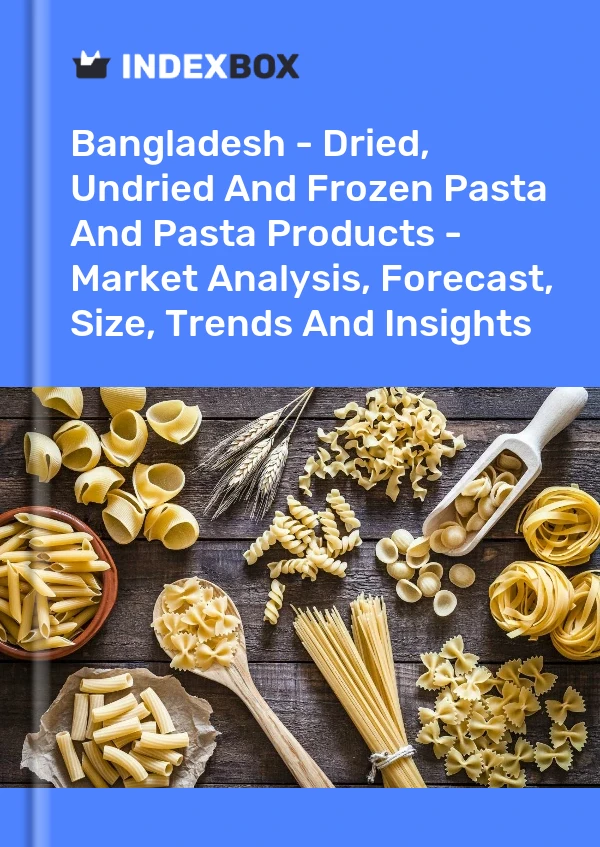 Report Bangladesh - Dried, Undried and Frozen Pasta and Pasta Products - Market Analysis, Forecast, Size, Trends and Insights for 499$