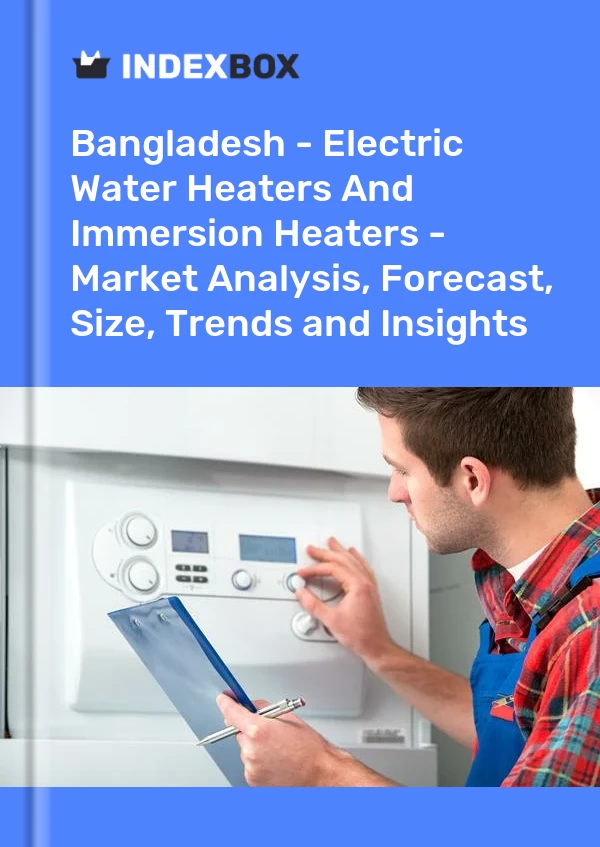 Report Bangladesh - Electric Water Heaters and Immersion Heaters - Market Analysis, Forecast, Size, Trends and Insights for 499$