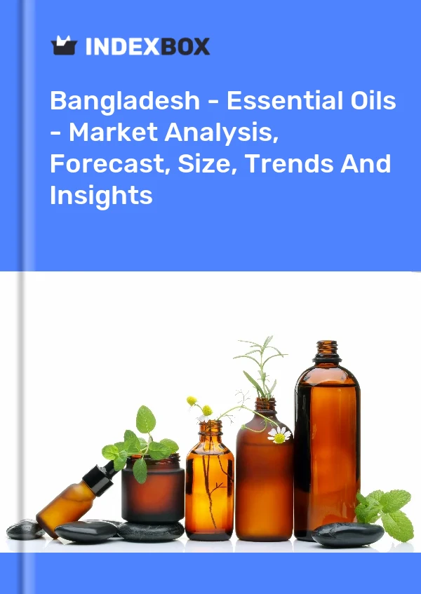 Report Bangladesh - Essential Oils - Market Analysis, Forecast, Size, Trends and Insights for 499$