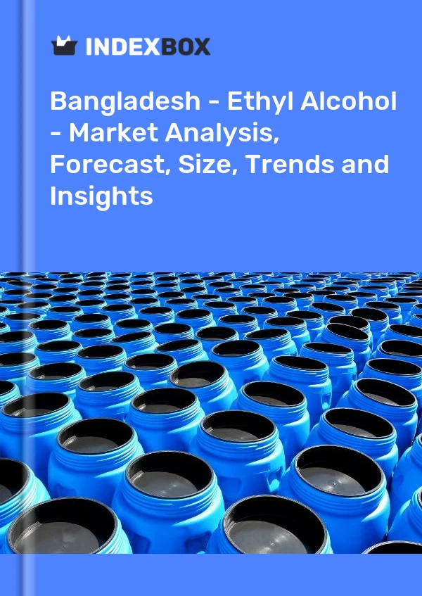 Report Bangladesh - Ethyl Alcohol - Market Analysis, Forecast, Size, Trends and Insights for 499$