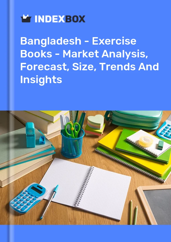 Report Bangladesh - Exercise Books - Market Analysis, Forecast, Size, Trends and Insights for 499$