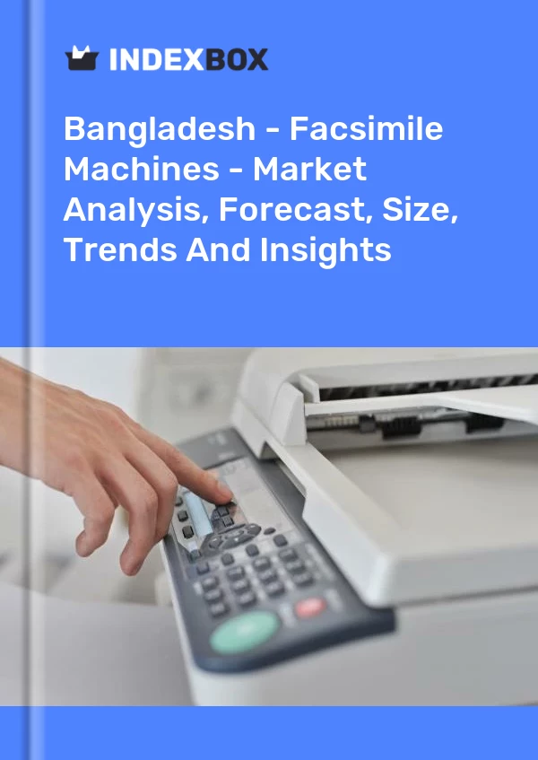 Report Bangladesh - Facsimile Machines - Market Analysis, Forecast, Size, Trends and Insights for 499$