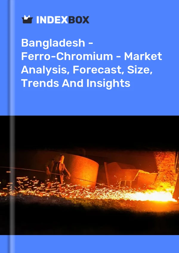 Report Bangladesh - Ferro-Chromium - Market Analysis, Forecast, Size, Trends and Insights for 499$