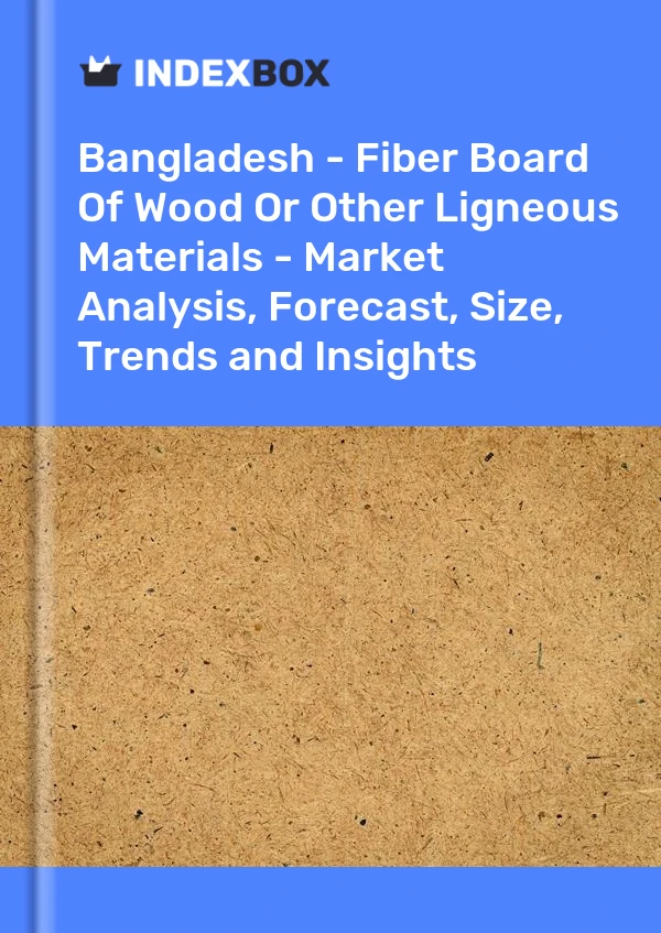 Report Bangladesh - Fiber Board of Wood or Other Ligneous Materials - Market Analysis, Forecast, Size, Trends and Insights for 499$
