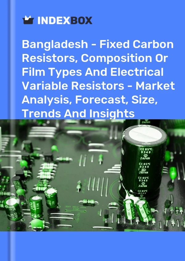 Report Bangladesh - Fixed Carbon Resistors, Composition or Film Types and Electrical Variable Resistors - Market Analysis, Forecast, Size, Trends and Insights for 499$