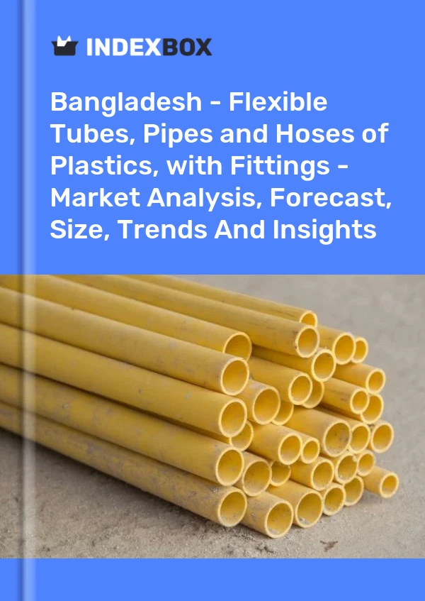 Report Bangladesh - Flexible Tubes, Pipes and Hoses of Plastics, with Fittings - Market Analysis, Forecast, Size, Trends and Insights for 499$