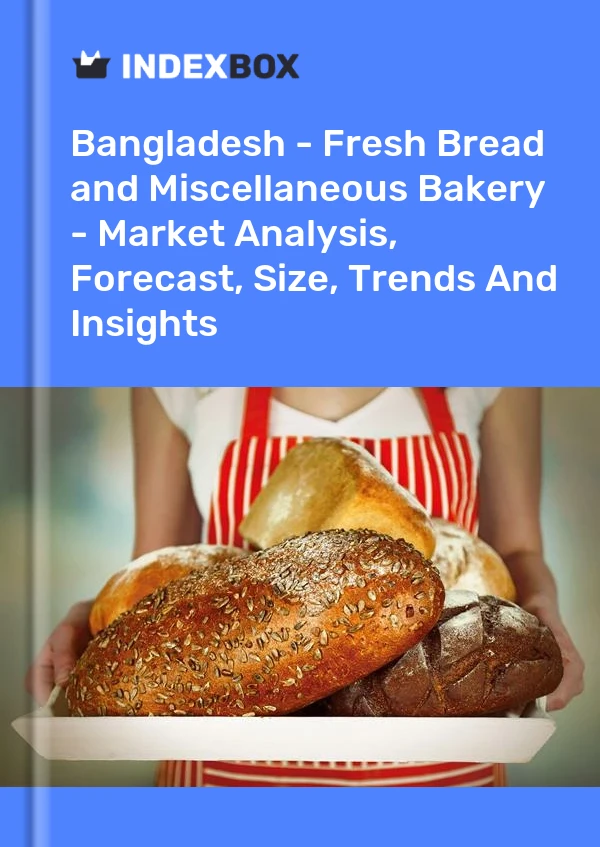 Report Bangladesh - Fresh Bread and Miscellaneous Bakery - Market Analysis, Forecast, Size, Trends and Insights for 499$