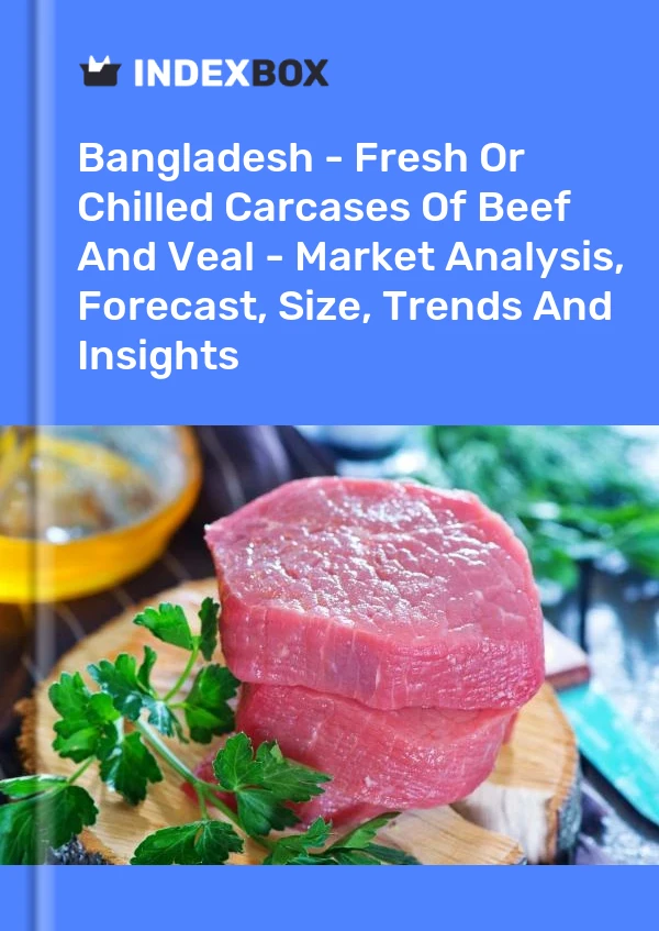 Report Bangladesh - Fresh or Chilled Carcases of Beef and Veal - Market Analysis, Forecast, Size, Trends and Insights for 499$