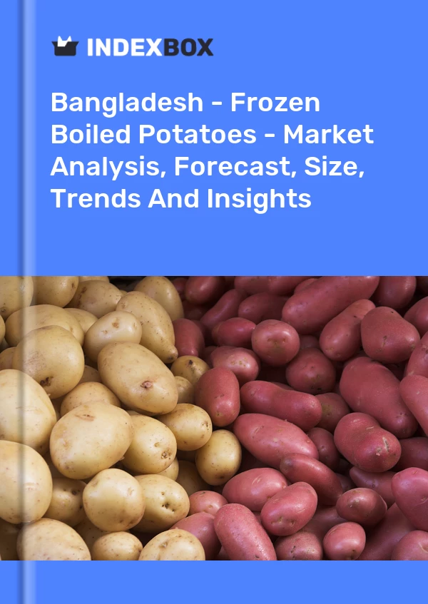 Report Bangladesh - Frozen Boiled Potatoes - Market Analysis, Forecast, Size, Trends and Insights for 499$