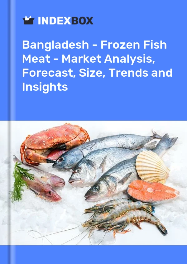 Report Bangladesh - Frozen Fish Meat - Market Analysis, Forecast, Size, Trends and Insights for 499$