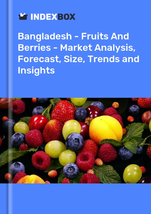 Report Bangladesh - Fruits and Berries - Market Analysis, Forecast, Size, Trends and Insights for 499$
