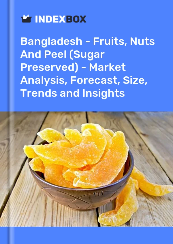 Bangladesh - Fruits, Nuts And Peel (Sugar Preserved) - Market Analysis, Forecast, Size, Trends and Insights