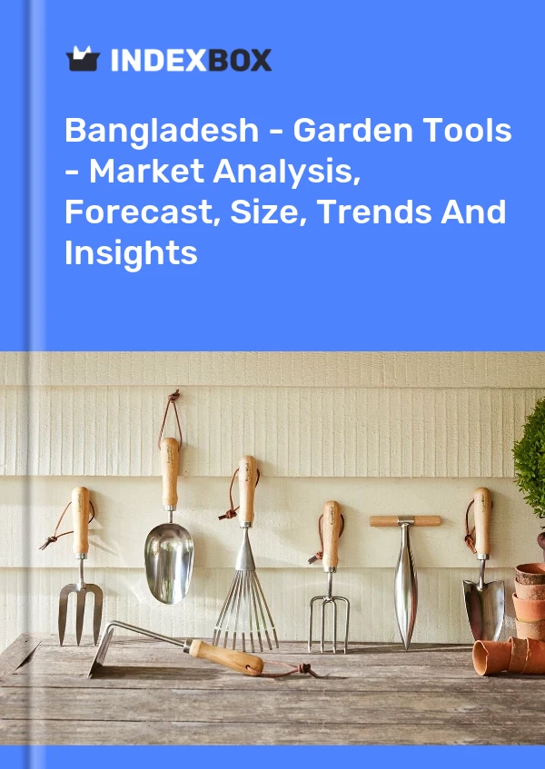 Report Bangladesh - Garden Tools - Market Analysis, Forecast, Size, Trends and Insights for 499$