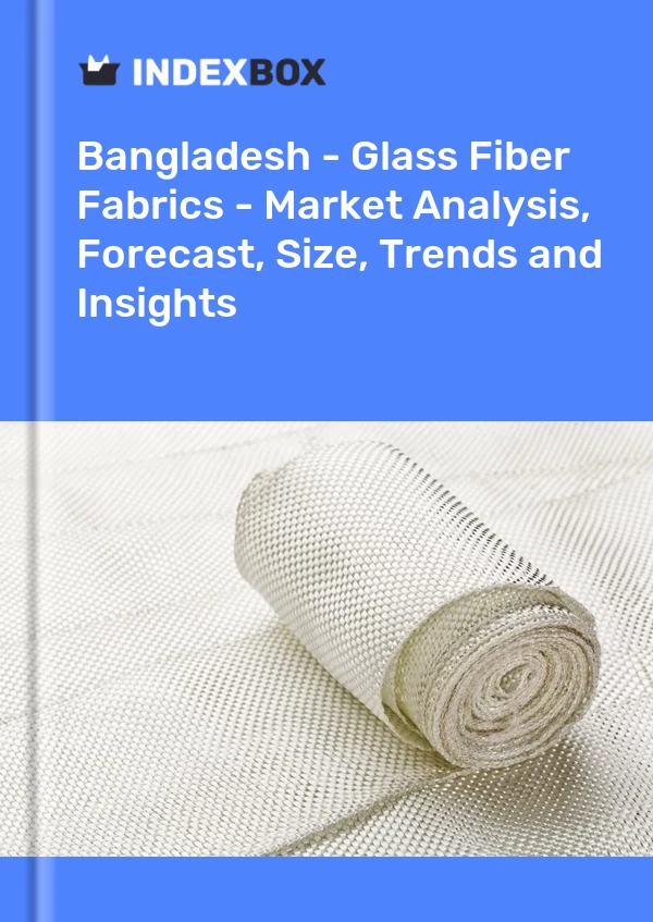 Report Bangladesh - Glass Fiber Fabrics - Market Analysis, Forecast, Size, Trends and Insights for 499$