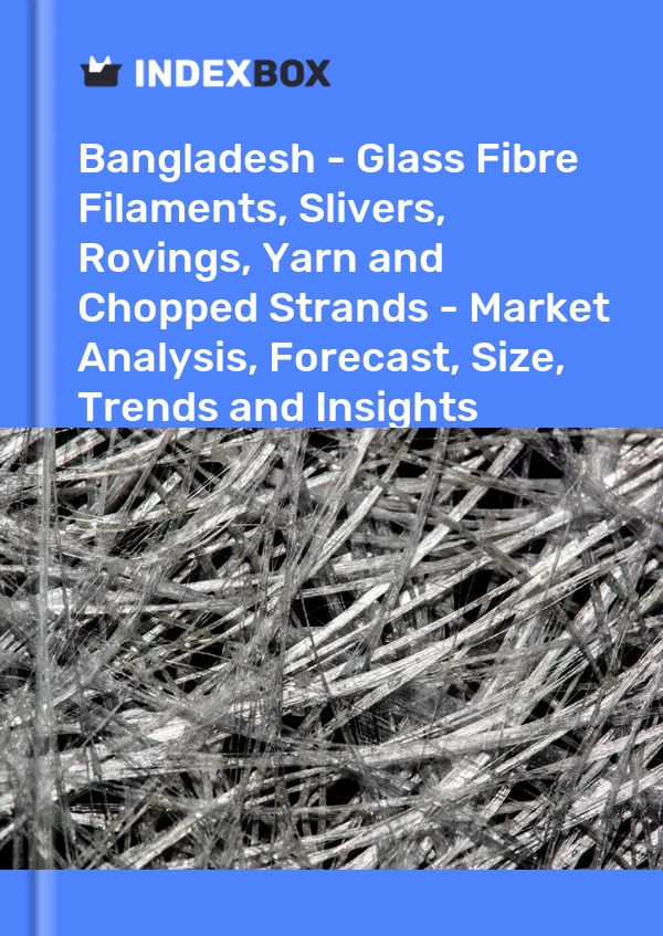 Report Bangladesh - Glass Fibre Filaments, Slivers, Rovings, Yarn and Chopped Strands - Market Analysis, Forecast, Size, Trends and Insights for 499$